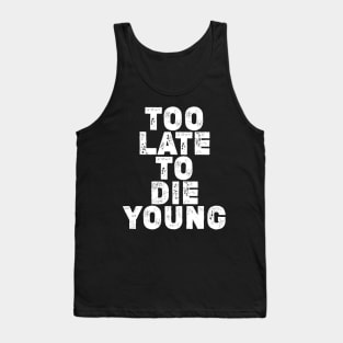 Too late to die young... Tank Top